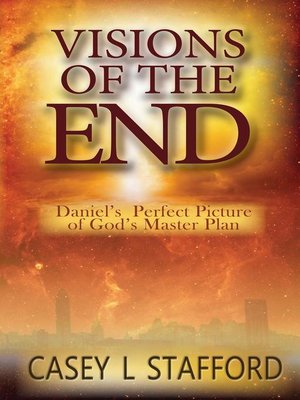 cover image of Visions of the End; Daniel's Perfect Picture of God's Master Plan